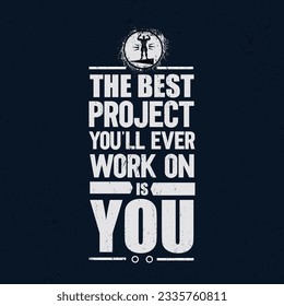 The Best Project You'll Ever Work On Is You. Inspiring Creative Motivation Quote Poster Template. Vector Typography Banner Design Concept On Grunge Texture Rough Background.