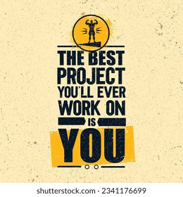 The Best Project You'll Ever Work On Is You. Inspiring Creative Motivation Quote Poster Template. Vector Typography Banner Design Concept On Grunge Texture Rough Background.