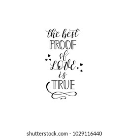 The best proof of love is true. Modern brush calligraphy. Cute print for greeting card, t-shirt. Phrase for Valentine's day.