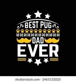 Best pug dad ever - Dog typographic t shirt design vector.