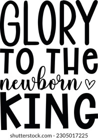 Best quality SVG Design ; glory to the newborn king