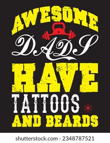 Best Quality T-Shirt Design; awesome dads have tattoos and beards