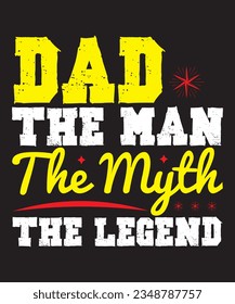 Best Quality T-Shirt Design; dad the man the myth the legend