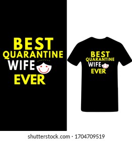 Best Quarantine Wife Ever t shirt. Stay protected from 2019 Pestilence Novel Corona Virus T-shirt.2019 Novel corona virus t shirt for man,women and children