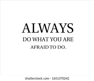 Best quote. Always do what you are afraid to do for positive, motivation and success.