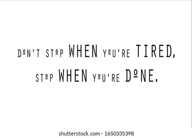 Best quote. Do not stop when you are tired, stop when you are done for positive, motivation and success.