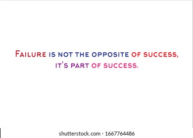 Best quote. Failure is not the opposite of success, it is part of success.
