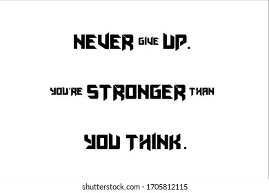 Best quote. Never give up and you are stronger than you think.