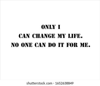 Best quote. Only i can change my life, no one can do it for me for positive, motivation and success.