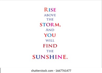 Best quote. Rise above the storm and you will find the sunshine.