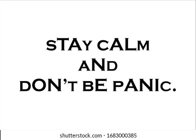 Best quote. Stay calm and do not be panic.