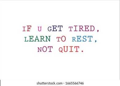 Best quote. If u get tired, learn to rest, not quit for positive, motivation and success.