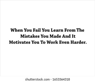 Best quote. When you fail you learn from the mistakes you made and it motivates you to work even harder for positive, motivation and success.