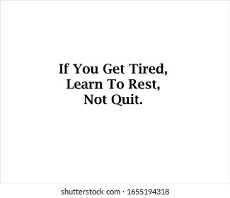 Best quote. If you get tired, learn to rest, not quit for positive, motivation and success.