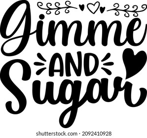 Best Quotes Gimme And Sugar Svg Design