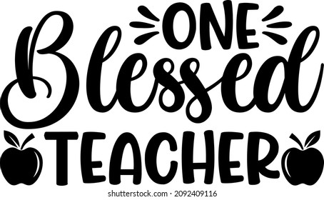 Best Quotes One Blessed Teacher Svg Design