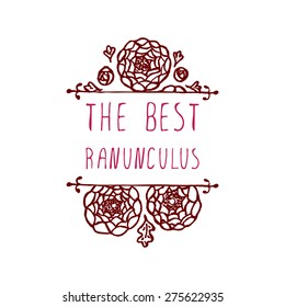 The best ranunculuses. Handsketched typographic element with ranunculuses.  Floral label.  Suitable for ads, signboards, identity and wedding designs