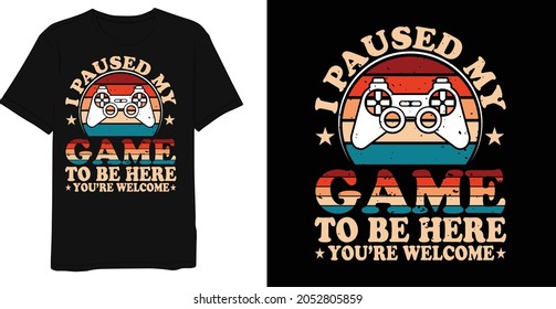 Best Retro Vintage Graphic I Paused My Game To Be Here You're Welcome T-shirt Design Template