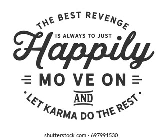 The best revenge is always to just happily move on and let karma do the rest.

