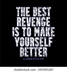 The best revenge is to make yourself better, motivation for t shirt design, grunge texture font.