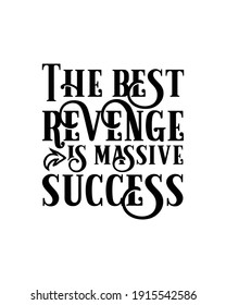 The best revenge is massive success. Hand drawn typography poster design. Premium Vector.