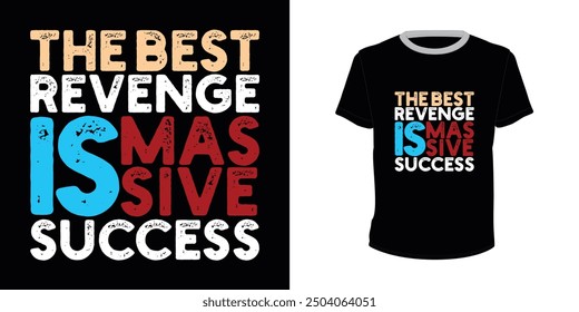 The Best Revenge Is Massive Success, typography design for t-shirts