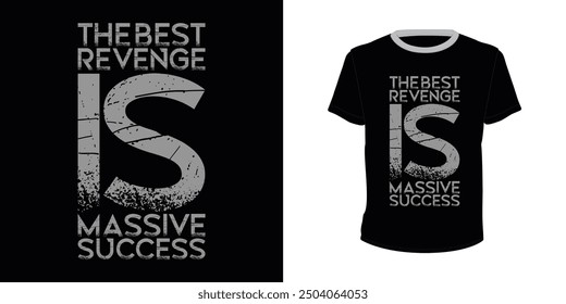 The Best Revenge Is Massive Success, typography design for t-shirts