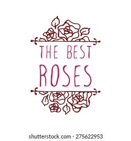 The best roses. Hand sketched typographic element with roses.  Floral label.  Suitable for ads, signboards, identity and wedding designs