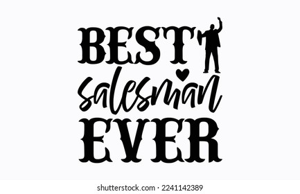 Best salesman ever - Salesman T-shirt Design, File Sports SVG Design, Sports typography t-shirt design, For stickers, Templet, mugs, etc. for Cutting, cards, and flyers.