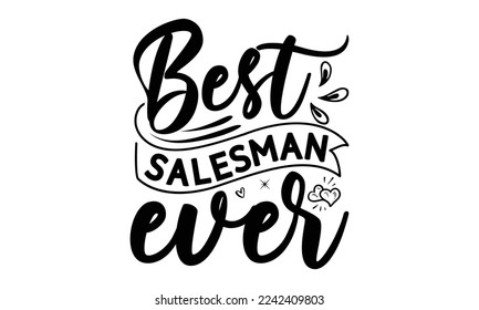 Best salesman ever, Salesman T-shirt Design, Sports typography svg design, Hand drawn lettering phrase, Cutting Cricut and Silhouette, flyer, card, EPS 10
