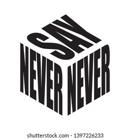 Best SAY NEVER NEVER simple text slogan t shirt. Graphic phrases vector for poster, sticker, apparel print, greeting card or postcard. Typography design elements isolated.