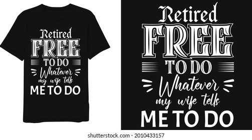 Best Saying Retired free to do whatever my wife tells me to do T-Shirt Design Template