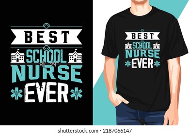 Best School Nurse Ever . Nurse Typography T-shirt, T-shirt Vector Template, Print Template, Typography Quotes, Illustration,  Nurse Vector T-shirt,