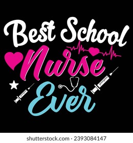 Best School Nurse Ever Typography T-Shirt Design. Vector  Graphic Typographic Design For Poster, Artwork, Bundle, T-Shirt Quotes Saying For Print.