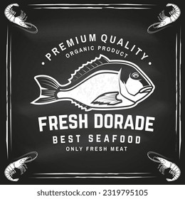 Best seafood. Fresh dorade on chalkboard. Vector illustration. For seafood emblem, sign, patch, shirt, menu restaurants, fish markets, stores. Vintage monochrome label, sticker with dorade Silhouette.