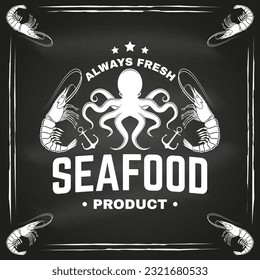 Best seafood octopus and shrimp on chalkboard. Always Fresh product. Vector. For seafood emblem, sign, patch, shirt, menu restaurants, fish markets, stores. Vintage monochrome label, sticker with