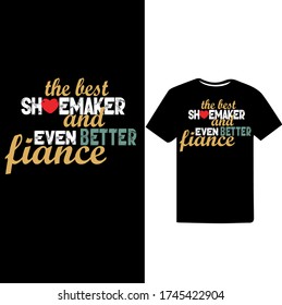 The Best Shoemaker and Even Better Fiance-Shoemaker T-shirt Vector.