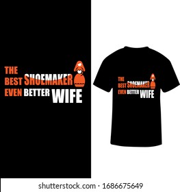 The Best Shoemaker Even Better Wife-Shoemaker T-shirt Vector.