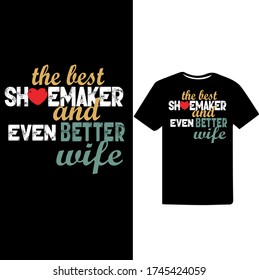 The Best Shoemaker and Even Better Wife-Shoemaker T-shirt Vector.