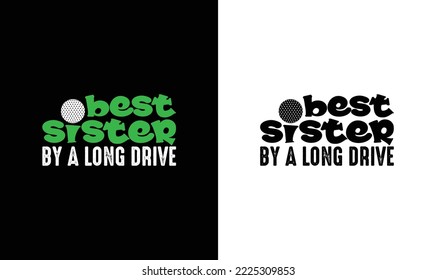 Best Sister by a Long Drive Golf Quote T shirt design, typography