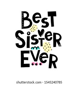 best sister ever. Hand drawing lettering with decoration elements. Vector flat style illustration. Design for greeting cards, posters, t-shirt prints.