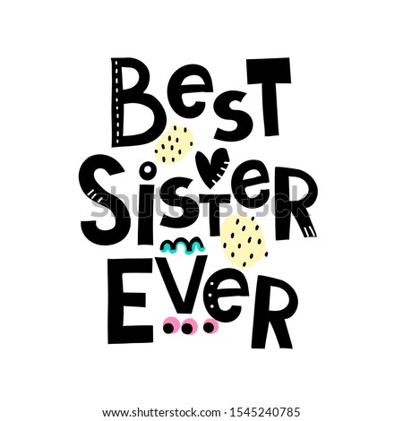 best sister ever. Hand drawing lettering with decoration elements. Vector flat style illustration. Design for greeting cards, posters, t-shirt prints.