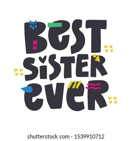 Best sister ever hand drawn vector phrase. Phrase with color doodle symbols composition. Sibling anniversary, relative birthday congratulating postcard flat design. Lettering on white background