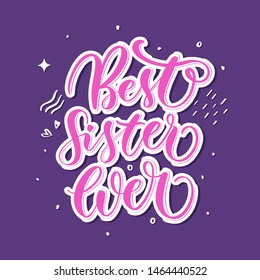 Best sister ever - hand lettering vector inscription for print, t shirt and other.
