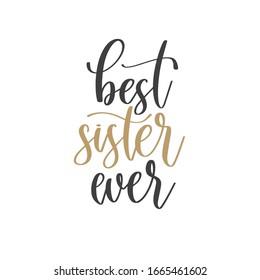 best sister ever - hand lettering inscription text positive quote, motivation and inspiration phrase, calligraphy vector illustration