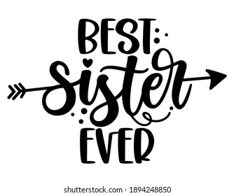 Best Sister ever - Scandinavian style illustration text for family clothes. Inspirational quote baby shower card, invitation, banner. Kids calligraphy background, lettering typography poster.