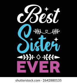 Best Sister Ever. T-shirt design. Vector illustration.