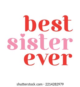 Best sister ever,lettering abstract,Graphic design print t-shirts fashion,vector,poster,card