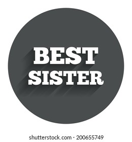 Best sister sign icon. Award symbol. Circle flat button with shadow. Modern UI website navigation. Vector