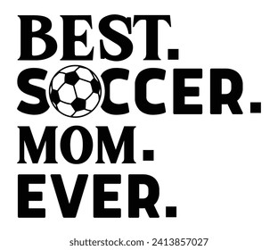 Best Soccer Mom Ever Svg,Soccer Svg,Soccer Quote Svg,Retro,Soccer Mom Shirt,Funny Shirt,Soccar Player Shirt,Game Day Shirt,Gift For Soccer,Dad of Soccer,Soccer Mascot,Soccer Football,Groovy, svg